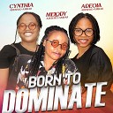 Cynthia Adebayo Ambali Melody Adebayo Ambali Adeola Adebayo… - Born To Dominate