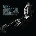 Mike Goudreau Band - How Can I Change Your Mind