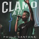 Paulo Santana - Clamo a Ti