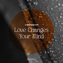 VERONiYA - Love Changes Your Mind Remix