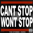 Too Stoned feat Rio G - Cant Stop Wont Stop