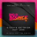E Tech JoE TaY oR feat Leha - We Gotta Love Bounce Assassins Remix