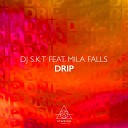 DJ S K T Mila Falls - Drip