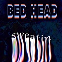 Bed Head - Sweatin