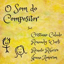 O SOM DO COMPOSITOR feat Cristiano Calado Renato Ribeiro Ronaudy Warli Joana… - Amei por Dois