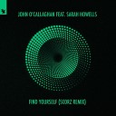John O Callaghan feat Sarah Howells - Find Yourself Scorz Extended Remix