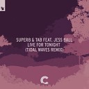 Super8 Tab feat Jess Ball - Live For Tonight Tidal Waves Extended Remix
