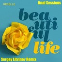 Dual Sessions Urselle - Beautiful Life Sergey Litvinov Remix