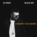 DJ Fenix Ft Black Mc - I Know You Know