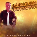 LA MAQUINA GUARACHERA - Y Me Quede en el Bar