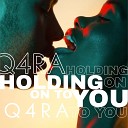 Q4RA - Holding on to You