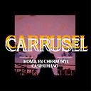 Roma en Chernobyl feat CasiHumano - Carrusel