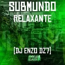 DJ Enzo Dz7 - Submundo Relaxante