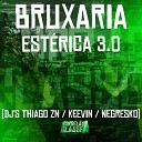 DJ Thiago ZN Dj Keevin Dj Negresko - Bruxaria Est rica 3 0