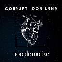 Corrupt Don Bnnr - 100 de motive