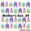Andrew Shack - Mothers Son 29