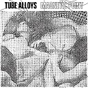 Tube Alloys - Blooding