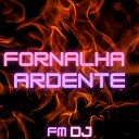 FM DJ feat RICHARD SOUZA - Fornalha Ardente