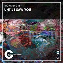 Richard Grey - Until I Saw You Original Mix