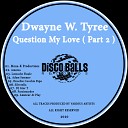 Dwayne W Tyree - Question My Love Amniza Remix