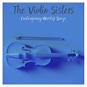 The Violin Sisters - O Praise the Name