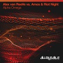 Alex van ReeVe Amos Riot Night - Alpha Omega Extended Mix