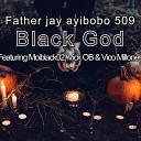 Father jay ayibobo 509 feat Vico Millones Moiblack02 Vick… - Black God