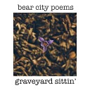 BEAR CITY POEMS - Neath a Cold Gray Tomb of Stone