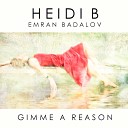 Heidi B feat Emran Badalov - Gimme A Reason Radio Edit