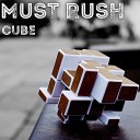 Must Rush - Cube