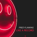Fred Flaming - Like a Record Radio Mix