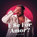 Piettro - E Se For Amor