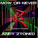 Andy Ztoned - Now or Never Radio Edit