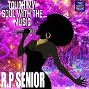 R P Senior - Touch My Soul with the Music Extended Version
