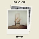 BLCKR - Better