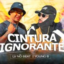 LV no Beat Young B - Cintura Ignorante