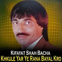 Kifayat Shah Bacha - Ta Pase Me Der Jarale De Janana
