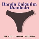 Banda Calcinha Rendada - Eu Vou Tomar Veneno