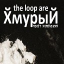 the loop are Полет Иллюzzий - Хмурый