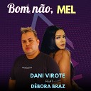Dani Virote D BORA BRAZ - Bom N o Mel