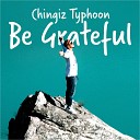 Chingiz Typhoon - Be Grateful
