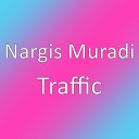 Nargis Muradi - Traffic