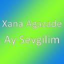 Xana Agazade - Ay Sevgilim