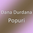 Dana Durdana - Popuri