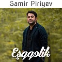 Samir Piriyev - E qqolik