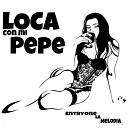 Entryone La Melodia - Loca Con Mi Pepe