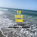 Ale Acevedo feat Anto Jimenez Dagrei etz - Tu Solo Dime