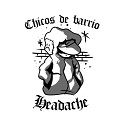 Headache - Chicos de Barrio