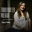 Paula Timm - Tudo o Que Eu Preciso