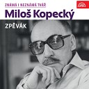 Milo Kopeck feat Karel p Jaroslav Uhl - M t tak divadlo